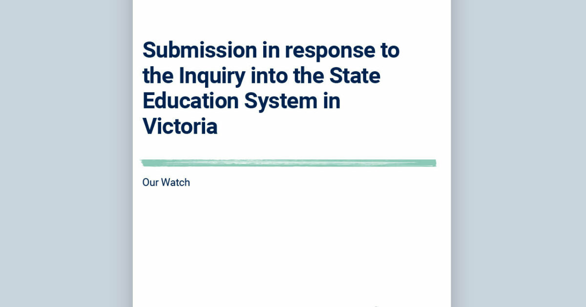 Our Watch | Submission in response to the Inquiry into the State…